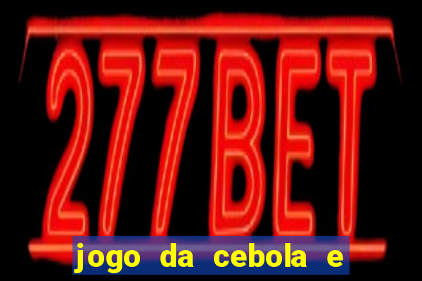 jogo da cebola e da berinjela